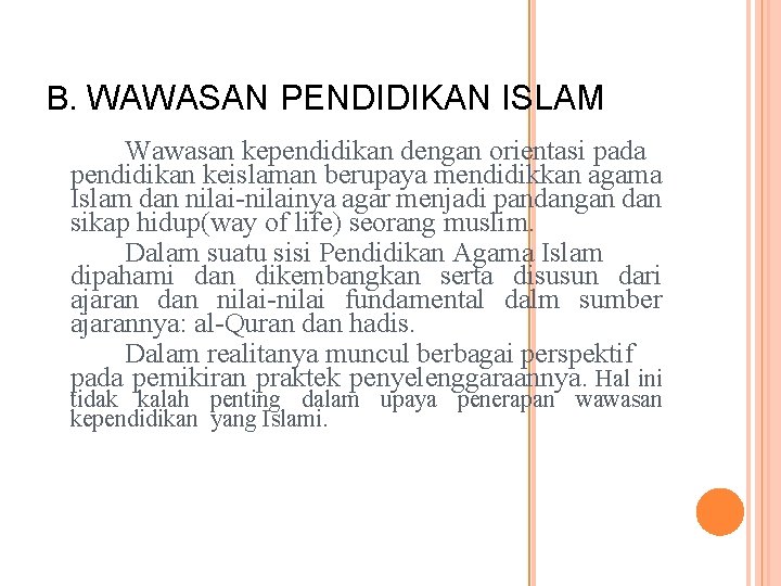 B. WAWASAN PENDIDIKAN ISLAM Wawasan kependidikan dengan orientasi pada pendidikan keislaman berupaya mendidikkan agama
