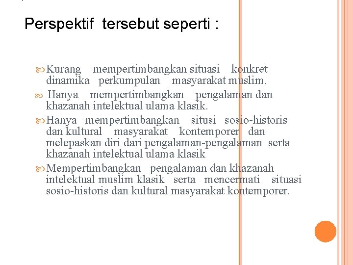 : Perspektif tersebut seperti : Kurang mempertimbangkan situasi konkret dinamika perkumpulan masyarakat muslim. Hanya
