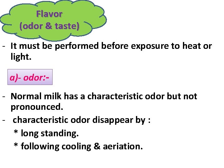 Flavor (odor & taste) - It must be performed before exposure to heat or