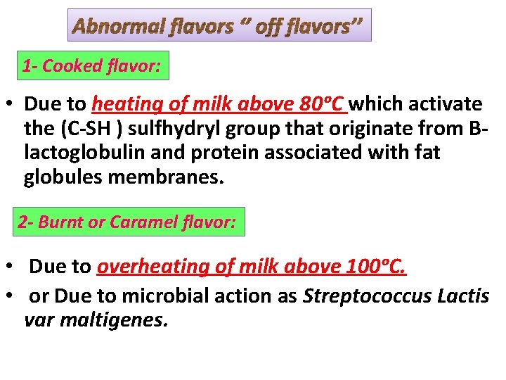 1 - Cooked flavor: • Due to heating of milk above 80ᵒC which activate