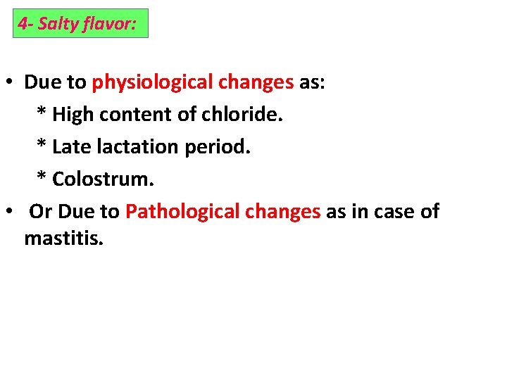 4 - Salty flavor: • Due to physiological changes as: * High content of