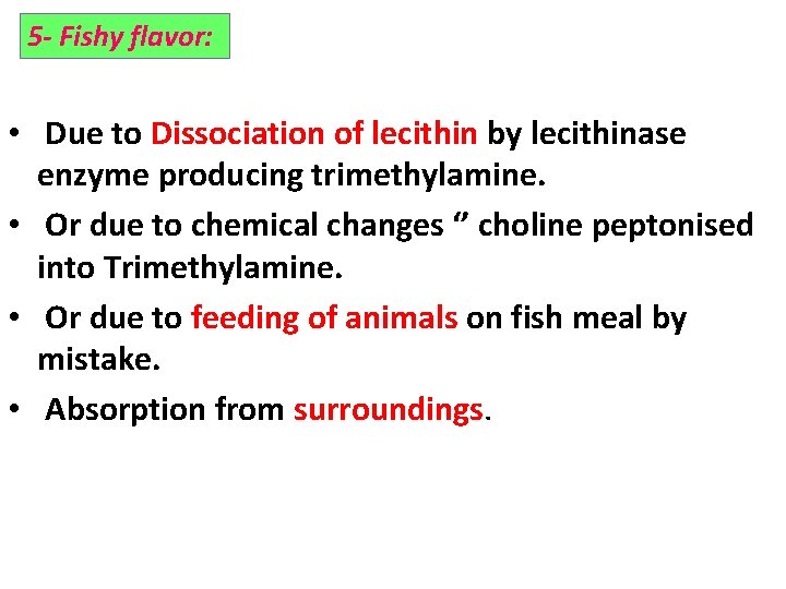 5 - Fishy flavor: • Due to Dissociation of lecithin by lecithinase enzyme producing