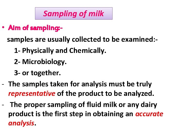 Sampling of milk • Aim of sampling: samples are usually collected to be examined: