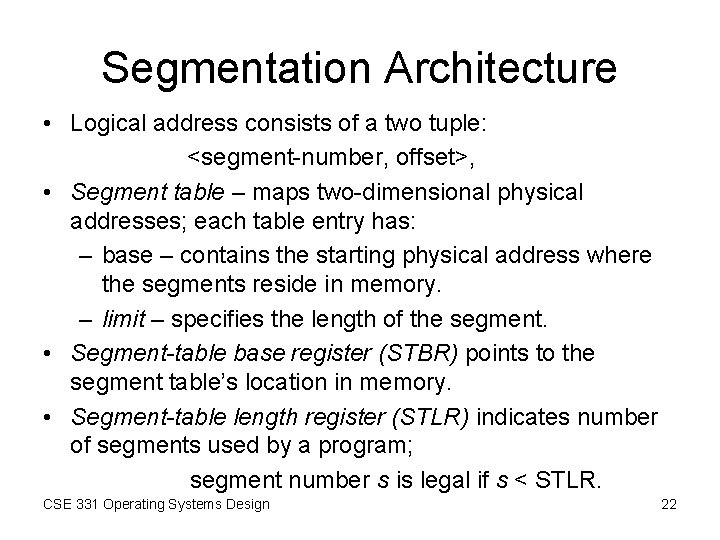 Segmentation Architecture • Logical address consists of a two tuple: <segment-number, offset>, • Segment Segmentation Architecture • Logical address consists of a two tuple: <segment-number, offset>, • Segment