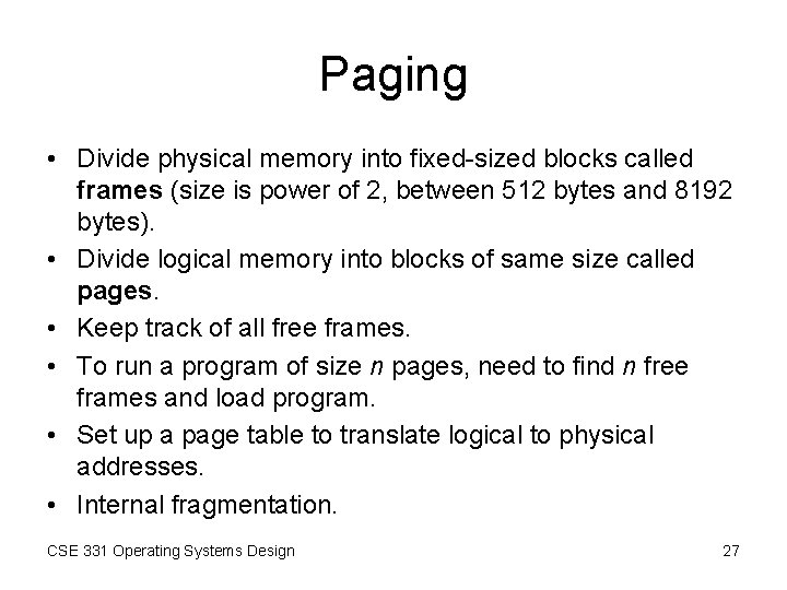 Paging • Divide physical memory into fixed-sized blocks called frames (size is power of Paging • Divide physical memory into fixed-sized blocks called frames (size is power of