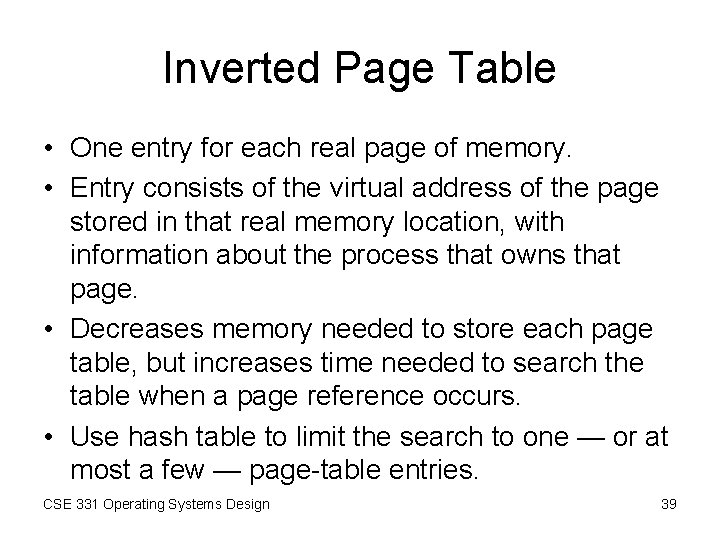 Inverted Page Table • One entry for each real page of memory. • Entry Inverted Page Table • One entry for each real page of memory. • Entry