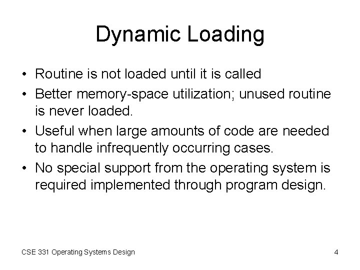 Dynamic Loading • Routine is not loaded until it is called • Better memory-space Dynamic Loading • Routine is not loaded until it is called • Better memory-space