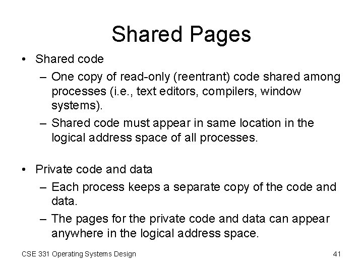 Shared Pages • Shared code – One copy of read-only (reentrant) code shared among Shared Pages • Shared code – One copy of read-only (reentrant) code shared among