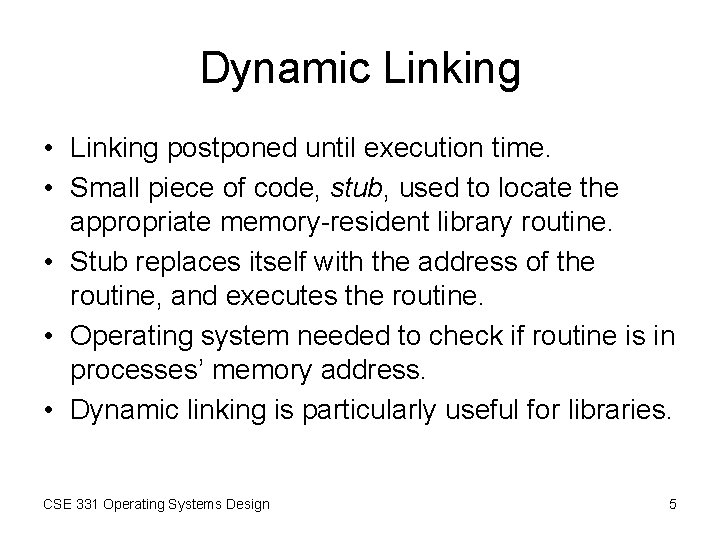 Dynamic Linking • Linking postponed until execution time. • Small piece of code, stub, Dynamic Linking • Linking postponed until execution time. • Small piece of code, stub,