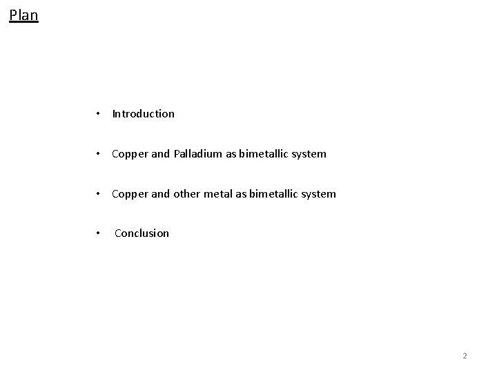 Plan • Introduction • Copper and Palladium as bimetallic system • Copper and other