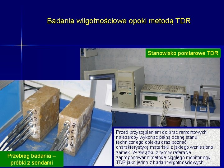 Badania wilgotnościowe opoki metodą TDR Stanowisko pomiarowe TDR Przebieg badania – próbki z sondami