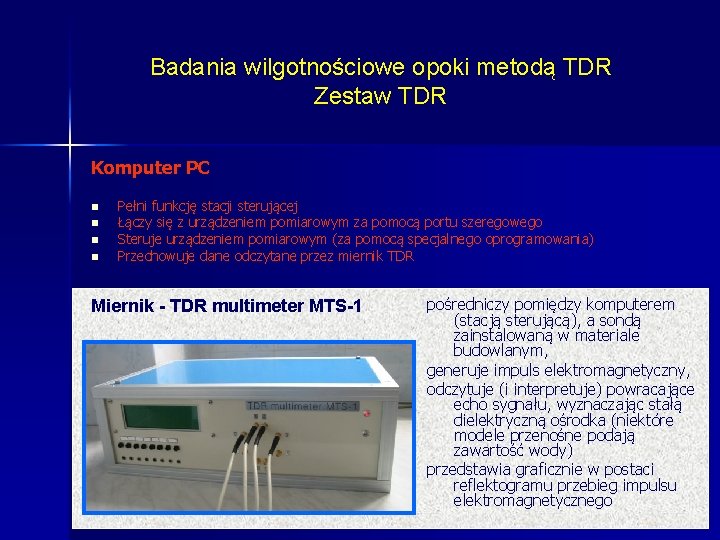 Badania wilgotnościowe opoki metodą TDR Zestaw TDR Komputer PC n n Pełni funkcję stacji