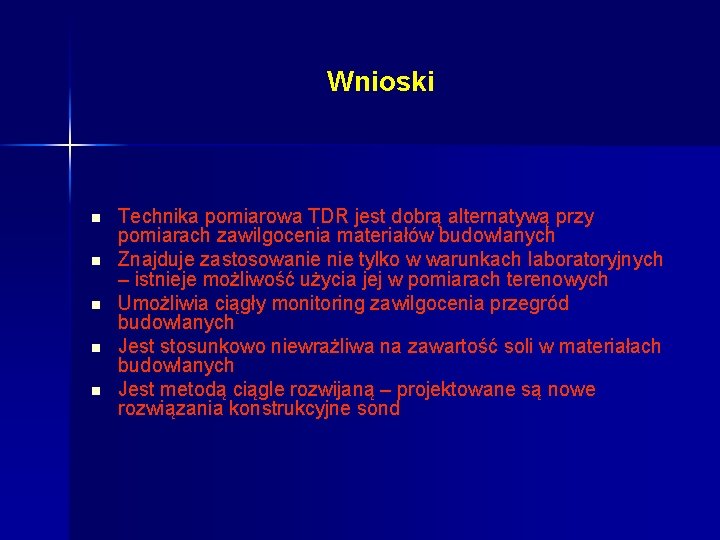 Wnioski n n n Technika pomiarowa TDR jest dobrą alternatywą przy pomiarach zawilgocenia materiałów