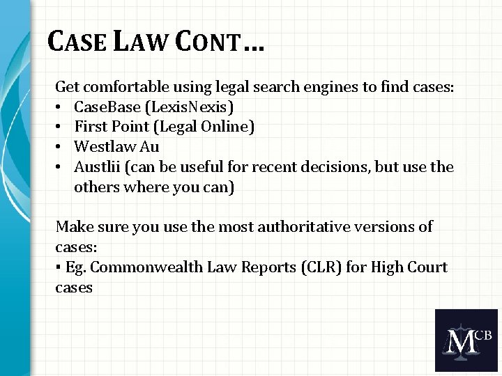 CASE LAW CONT… Get comfortable using legal search engines to find cases: • Case.