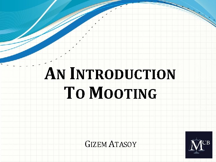 AN INTRODUCTION TO MOOTING GIZEM ATASOY 