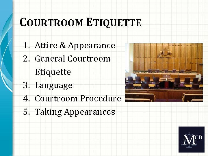 COURTROOM ETIQUETTE 1. Attire & Appearance 2. General Courtroom Etiquette 3. Language 4. Courtroom