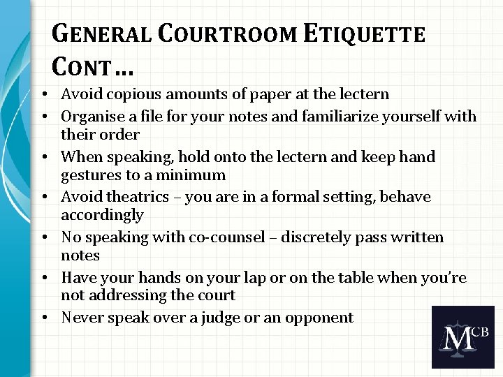 GENERAL COURTROOM ETIQUETTE CONT… • Avoid copious amounts of paper at the lectern •