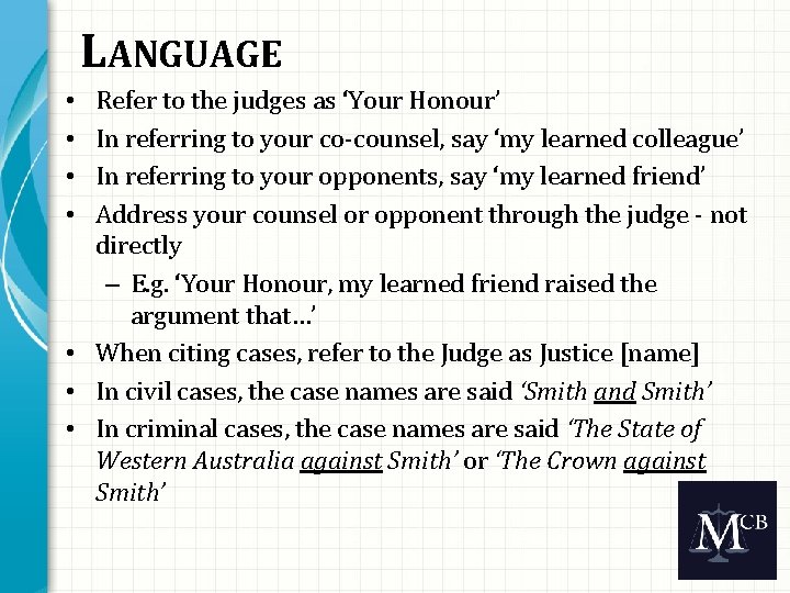 LANGUAGE Refer to the judges as ‘Your Honour’ In referring to your co-counsel, say
