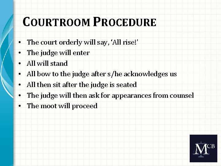 COURTROOM PROCEDURE • • The court orderly will say, ‘All rise!’ The judge will