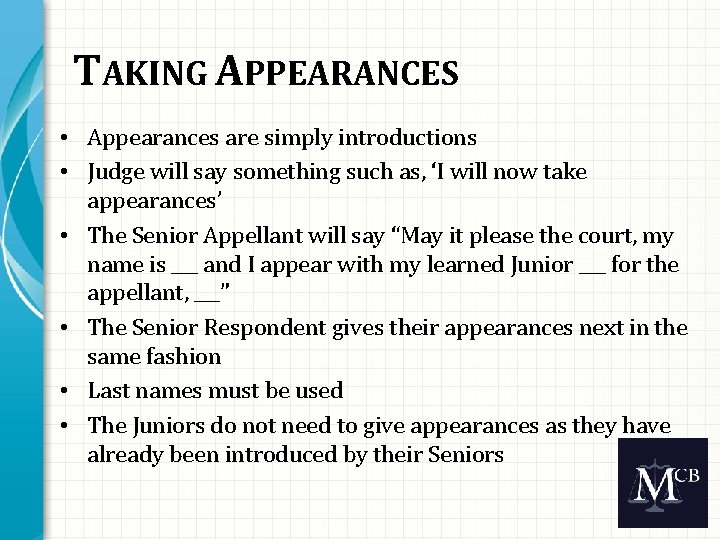 TAKING APPEARANCES • Appearances are simply introductions • Judge will say something such as,