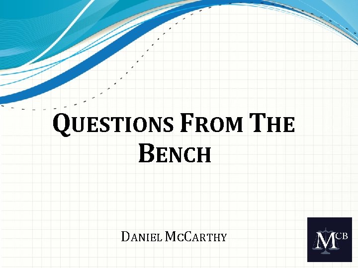 QUESTIONS FROM THE BENCH DANIEL MCCARTHY 