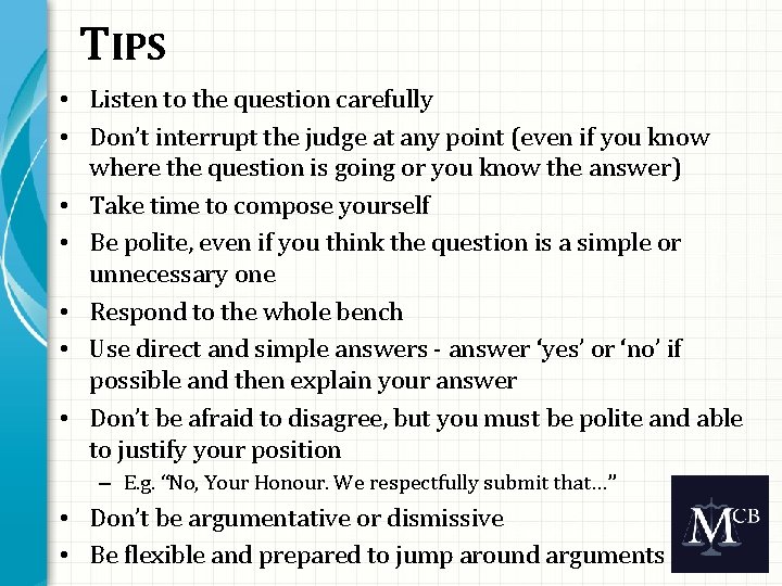 TIPS • Listen to the question carefully • Don’t interrupt the judge at any