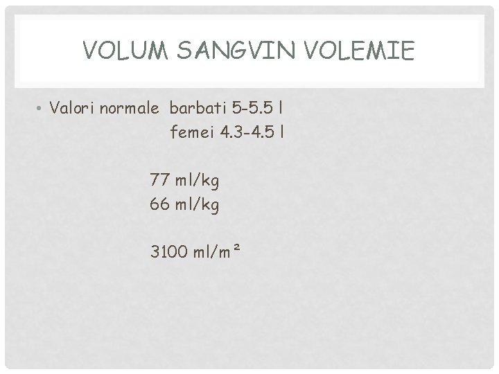 VOLUM SANGVIN VOLEMIE • Valori normale barbati 5 -5. 5 l femei 4. 3