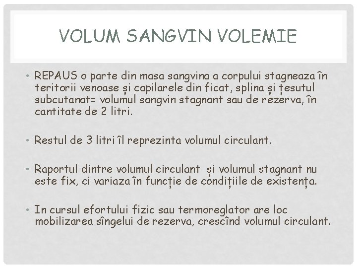 VOLUM SANGVIN VOLEMIE • REPAUS o parte din masa sangvina a corpului stagneaza în VOLUM SANGVIN VOLEMIE • REPAUS o parte din masa sangvina a corpului stagneaza în
