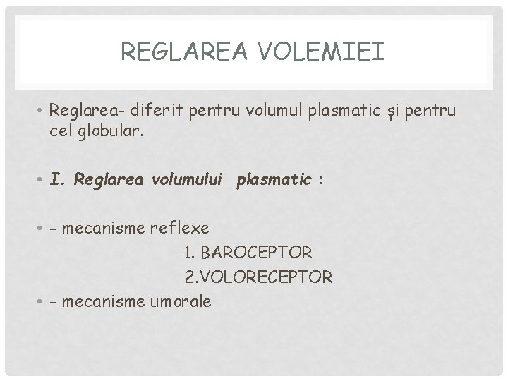 REGLAREA VOLEMIEI • Reglarea- diferit pentru volumul plasmatic și pentru cel globular. • I.