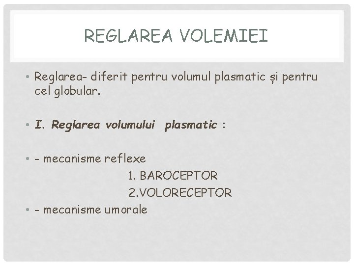 REGLAREA VOLEMIEI • Reglarea- diferit pentru volumul plasmatic și pentru cel globular. • I. REGLAREA VOLEMIEI • Reglarea- diferit pentru volumul plasmatic și pentru cel globular. • I.