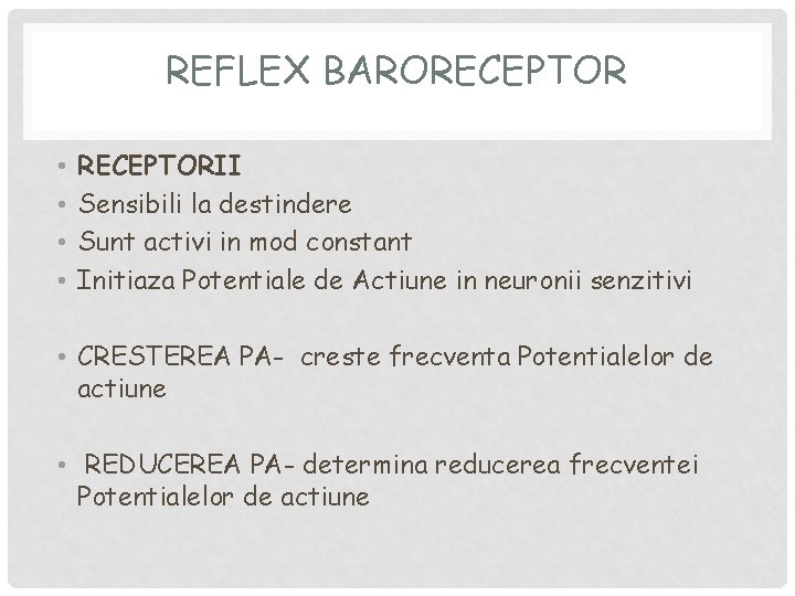 REFLEX BARORECEPTOR • • RECEPTORII Sensibili la destindere Sunt activi in mod constant Initiaza REFLEX BARORECEPTOR • • RECEPTORII Sensibili la destindere Sunt activi in mod constant Initiaza