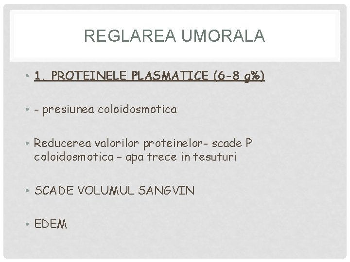 REGLAREA UMORALA • 1. PROTEINELE PLASMATICE (6 -8 g%) • - presiunea coloidosmotica •