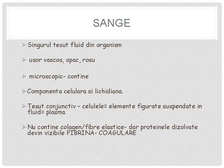 SANGE Ø Singurul tesut fluid din organism Ø usor vascos, opac, rosu Ø microscopic- SANGE Ø Singurul tesut fluid din organism Ø usor vascos, opac, rosu Ø microscopic-