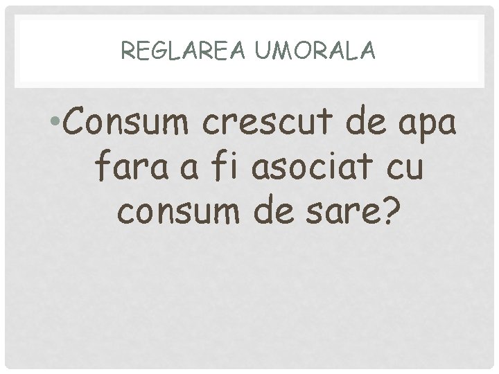 REGLAREA UMORALA • Consum crescut de apa fara a fi asociat cu consum de REGLAREA UMORALA • Consum crescut de apa fara a fi asociat cu consum de