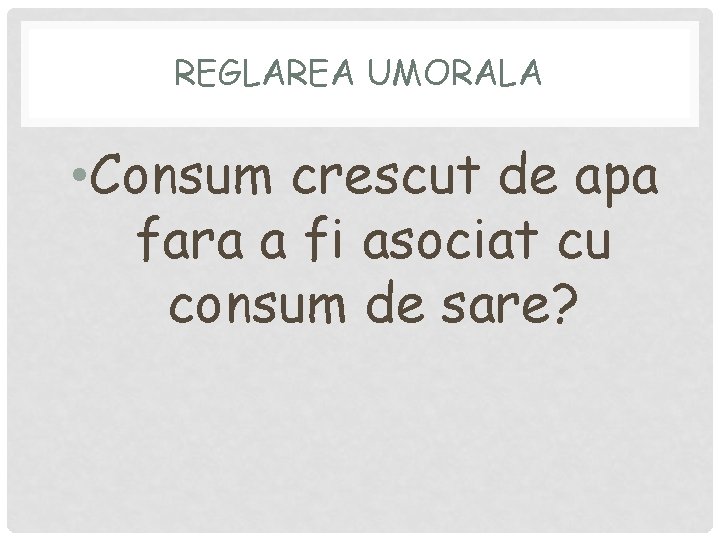 REGLAREA UMORALA • Consum crescut de apa fara a fi asociat cu consum de