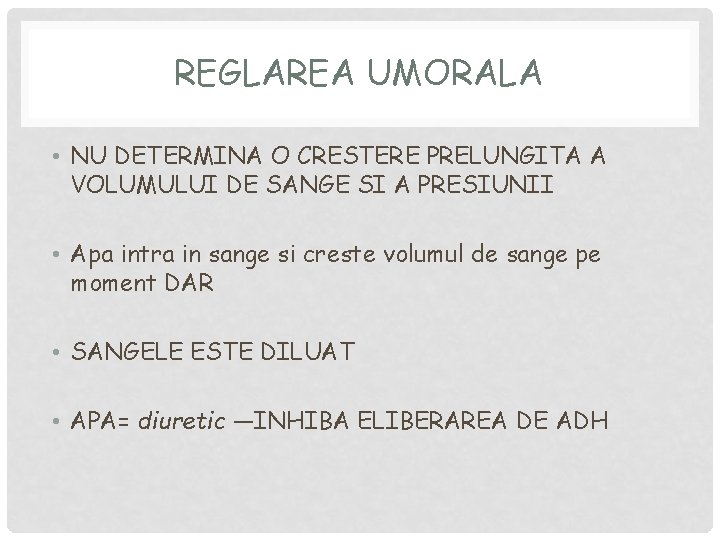 REGLAREA UMORALA • NU DETERMINA O CRESTERE PRELUNGITA A VOLUMULUI DE SANGE SI A REGLAREA UMORALA • NU DETERMINA O CRESTERE PRELUNGITA A VOLUMULUI DE SANGE SI A