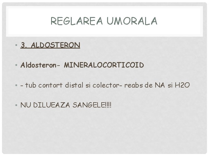 REGLAREA UMORALA • 3. ALDOSTERON • Aldosteron- MINERALOCORTICOID • - tub contort distal si