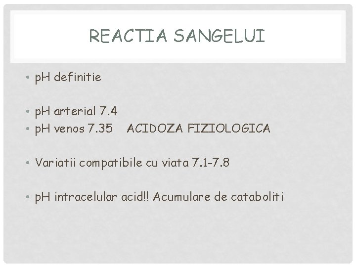 REACTIA SANGELUI • p. H definitie • p. H arterial 7. 4 • p.