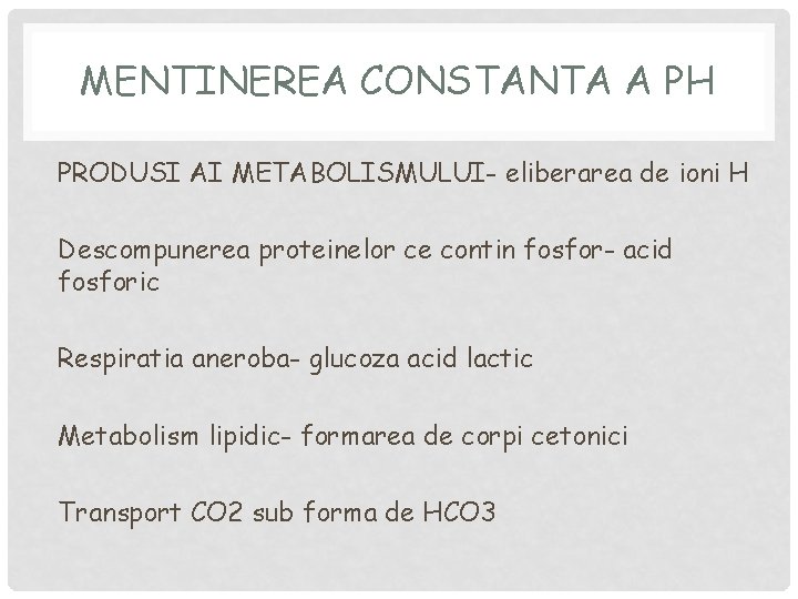 MENTINEREA CONSTANTA A PH PRODUSI AI METABOLISMULUI- eliberarea de ioni H Descompunerea proteinelor ce