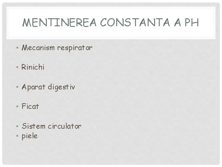 MENTINEREA CONSTANTA A PH • Mecanism respirator • Rinichi • Aparat digestiv • Ficat MENTINEREA CONSTANTA A PH • Mecanism respirator • Rinichi • Aparat digestiv • Ficat