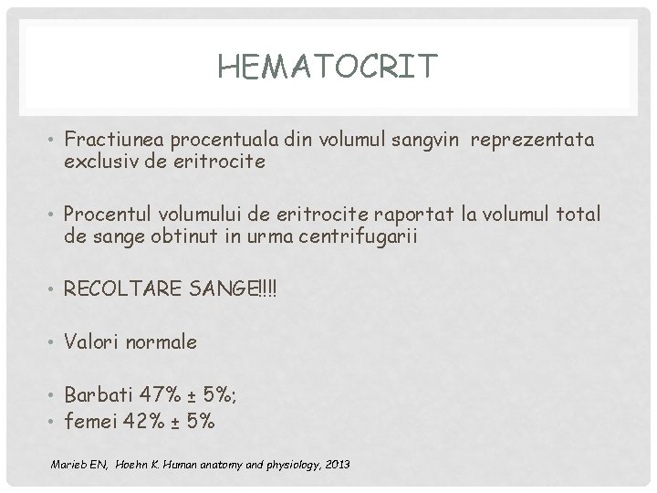 HEMATOCRIT • Fractiunea procentuala din volumul sangvin reprezentata exclusiv de eritrocite • Procentul volumului