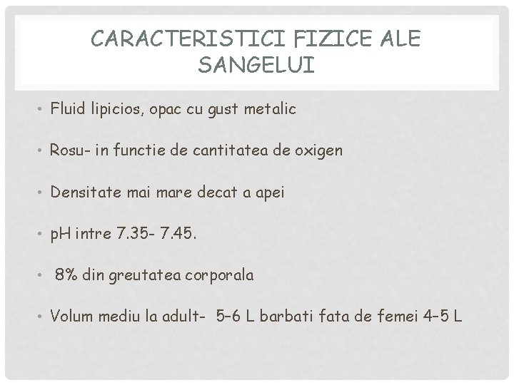 CARACTERISTICI FIZICE ALE SANGELUI • Fluid lipicios, opac cu gust metalic • Rosu- in CARACTERISTICI FIZICE ALE SANGELUI • Fluid lipicios, opac cu gust metalic • Rosu- in