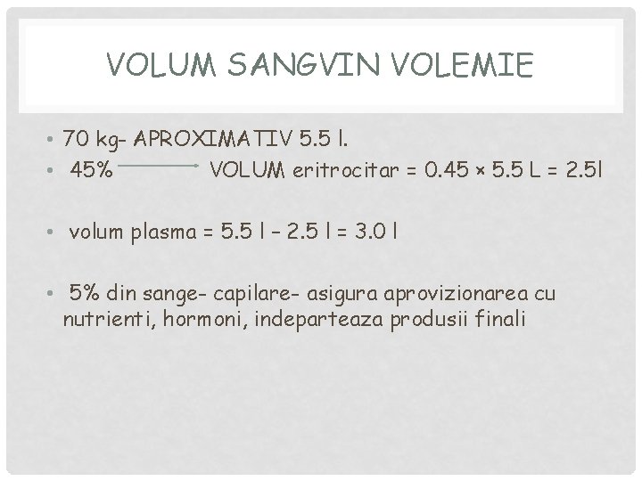 VOLUM SANGVIN VOLEMIE • 70 kg- APROXIMATIV 5. 5 l. • 45% VOLUM eritrocitar