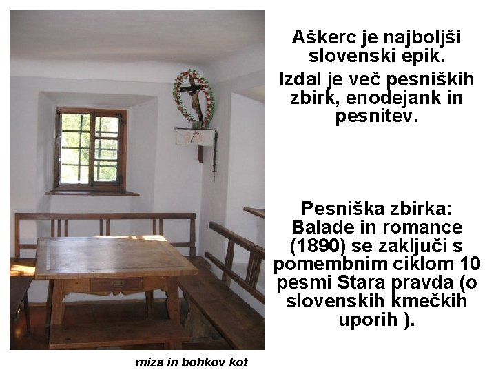 Aškerc je najboljši slovenski epik. Izdal je več pesniških zbirk, enodejank in pesnitev. Pesniška