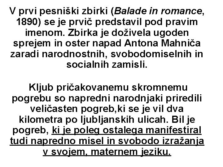 V prvi pesniški zbirki (Balade in romance, 1890) se je prvič predstavil pod pravim