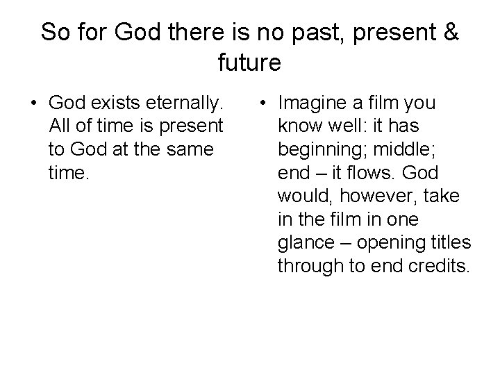 So for God there is no past, present & future • God exists eternally.