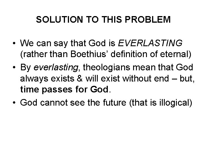 SOLUTION TO THIS PROBLEM • We can say that God is EVERLASTING (rather than