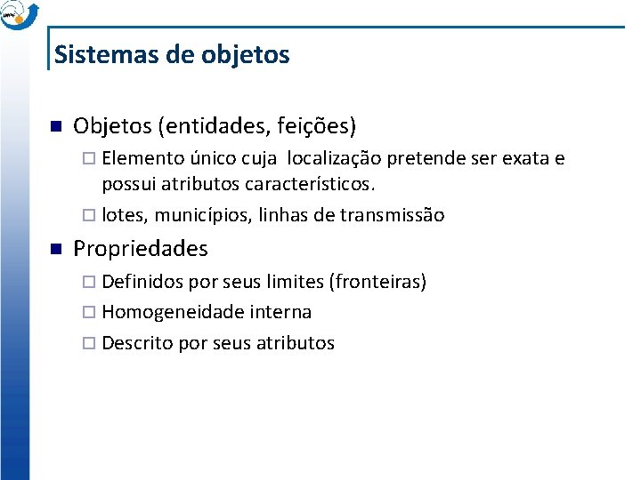 Sistemas de objetos n Objetos (entidades, feições) ¨ Elemento único cuja localização pretende ser