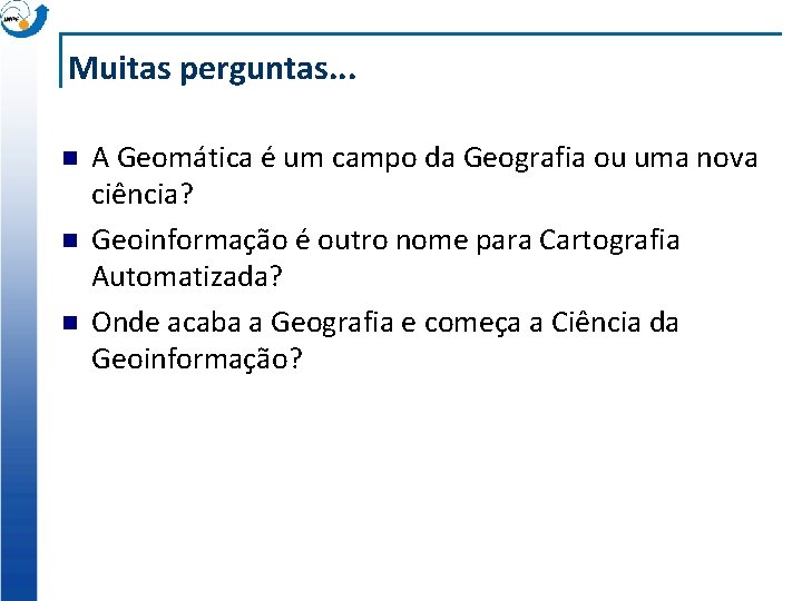 Muitas perguntas. . . n n n A Geomática é um campo da Geografia