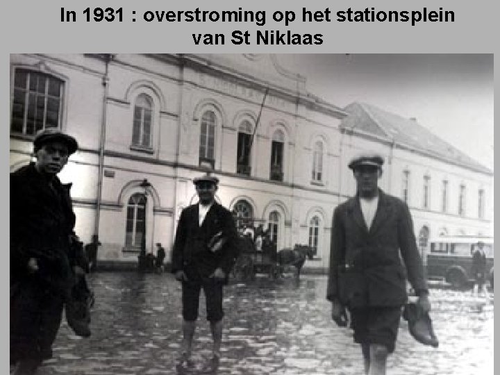 In 1931 : overstroming op het stationsplein van St Niklaas 